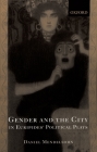 Gender and the City in Euripides' Political Plays By Daniel Mendelsohn Cover Image