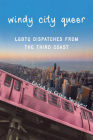 Windy City Queer: LGBTQ Dispatches from the Third Coast By Kathie Bergquist (Editor) Cover Image