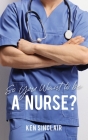 So You Want to be a Nurse By Ken Sinclair Cover Image