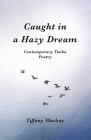 Caught in a Hazy Dream: Contemporary Tanka Poetry By Tiffany MacKay Cover Image