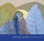 Milton Avery's Vermont By Jamie Franklin, Karen Wilkin, Robert Wolterstorff (Other) Cover Image