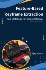 Feature-Based Keyframe Extraction and Matching for Video Retrieval By Ajay Kumar Cover Image