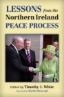 Lessons from the Northern Ireland Peace Process By Timothy J. White (Editor), Martin Mansergh (Foreword by) Cover Image