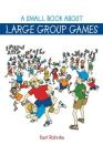 A Small Book About Large Group Games By Rohnke Cover Image