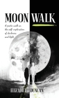 Moon Walk: A poetic walk on the self-exploration of darkness and light By Elizabeth Duncan Cover Image