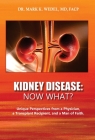 Kidney Disease: Now What?: Unique Perspectives from a Physician, a Transplant Recipient, and a Man of Faith. Cover Image
