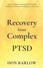 Recovery from Complex PTSD From Trauma to Regaining Self Through Mindfulness & Emotional Regulation Exercises Cover Image
