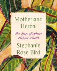 Motherland Herbal: The Story of African Holistic Health Cover Image