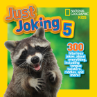 National Geographic Kids Just Joking 5: 300 Hilarious Jokes About Everything, Including Tongue Twisters, Riddles, and More! Cover Image
