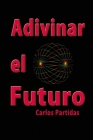 Adivinar El Futuro By Carlos L. Partidas Cover Image