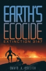 Earth's Ecocide: Extinction 3147 By David a. Collier Cover Image