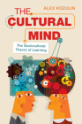 The Cultural Mind: The Sociocultural Theory of Learning By Alex Kozulin Cover Image