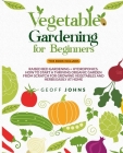 Vegetable Gardening for Beginners: This Book Includes: Raised Bed Gardening + Hydroponics. How to Start a Thriving Organic Garden From Scratch for Gro By Geoff Johns Cover Image