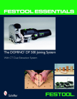 Festool(r) Essentials: The Domino Df 500 Joining System: With CT Dust Extraction System By Schiffer Publishing Ltd Cover Image