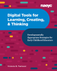Digital Tools for Learning, Creating, and Thinking: Developmentally Appropriate Strategies for Early Childhood Educators: Developmentally Appropriate By Victoria B. Fantozzi Cover Image