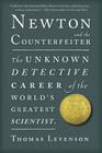 Newton And The Counterfeiter: The Unknown Detective Career of the World's Greatest Scientist By Thomas Levenson Cover Image