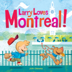 Larry Loves Montreal! By John Skewes Cover Image
