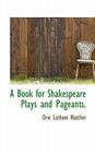 A Book for Shakespeare Plays and Pageants. By Orie Latham Hatcher Cover Image
