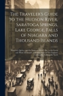 The Traveler's Guide to the Hudson River, Saratoga Springs, Lake George, Falls of Niagara and Thousand Islands; Montreal, Quebec, and the Saguenay Riv Cover Image