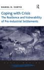 Coping with Crisis: The Resilience and Vulnerability of Pre-Industrial Settlements (Rural Worlds) By Daniel R. Curtis Cover Image