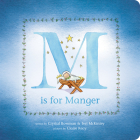 M Is for Manger By Crystal Bowman, Teri McKinley, Claire Keay (Illustrator) Cover Image