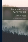Bucking the Sagebrush: Or, the Oregon Trail in the Seventies By Charles John Steedman Cover Image