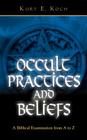 Occult Practices and Beliefs: A Biblical Examination from A to Z By Kurt E. Koch Cover Image