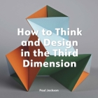 How to Think and Design in the Third Dimension Cover Image