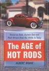 The Age of Hot Rods: Essays on Rods, Custom Cars and Their Drivers from the 1950s to Today By Albert Drake Cover Image