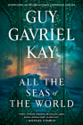 All the Seas of the World By Guy Gavriel Kay Cover Image