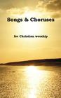 Songs & Choruses for Christian Worship By P. Rose (Compiled by) Cover Image
