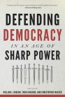 Defending Democracy in an Age of Sharp Power (Journal of Democracy Book) By William J. Dobson (Editor), Tarek Masoud (Editor), Christopher Walker (Editor) Cover Image