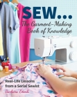 Sew ... the Garment-Making Book of Knowledge: Real-Life Lessons from a Serial Sewist By Barbara Emodi Cover Image