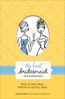 The Knot Bridesmaid Handbook: Help the Bride Shine Without Losing Your Mind By Carley Roney, Editors of The Knot Cover Image