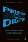 Pioneers of Digital: Success Stories from Leaders in Advertising, Marketing, Search and Social Media By Mel Carson, Paul Springer Cover Image