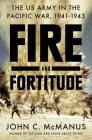 Fire and Fortitude: The US Army in the Pacific War, 1941-1943 By John C. McManus Cover Image