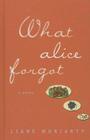 What Alice Forgot By Liane Moriarty Cover Image