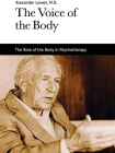 The Voice of the Body: The Role of the Body in Psychotherapy By Alexander Lowen Cover Image