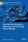 International Networks, Advocacy and Eu Energy Policy-Making (Palgrave Studies in European Union Politics) By Alexandra-Maria Bocse Cover Image