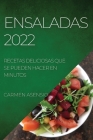 Ensaladas 2022: Recetas Deliciosas Que Se Pueden Hacer En Minutos By Carmen Asensio Cover Image