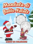 Mandala di Babbo Natale: Vari motivi per bambini dai 4 ai 10 anni - 40 colorare durante le vacanze - animali, Babbo Natale, decorazione By Ekalo Ver Cover Image