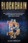 Blockchain: Uncovering Blockchain Technology, Cryptocurrencies, Bitcoin and the Future of Money: Blockchain and Cryptocurrency Exp Cover Image