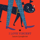 I Love Vincent By Laura Ljungkvist, Travis Baldree (Read by), Laura Ljungkvist (Illustrator) Cover Image