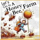 Let's go to a Honey Bee Farm: A Great Gift for Understanding Honey Cultivation in children's picture books of Knowledge Quest By M Borhan Cover Image
