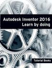 Autodesk Inventor 2016 Learn by doing By Tutorial Books Cover Image