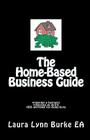 The Home-Based Business Guide: planning a business, choosing an entity, IRS approved tax deductions By Laura Lynn Burke Ea Cover Image