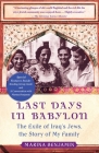 Last Days in Babylon: The Exile of Iraq's Jews, the Story of My Family By Marina Benjamin Cover Image