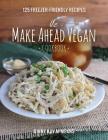 The Make Ahead Vegan Cookbook: 125 Freezer-Friendly Recipes By Ginny Kay McMeans Cover Image