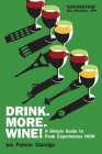 Drink More Wine!: A Simple Guide to Peak Experiences NOW By Bob Mondello (Foreword by), Jon Palmer Claridge Cover Image