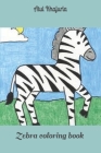 Zebra coloring drawing book By Atul Khajuria Cover Image